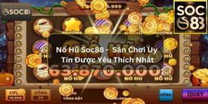 Nổ Hũ SOC88 Là Gì