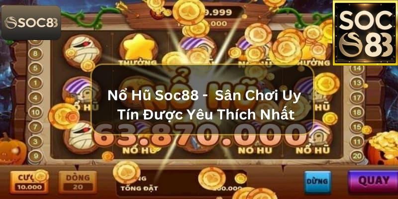 Nổ Hũ SOC88 Là Gì